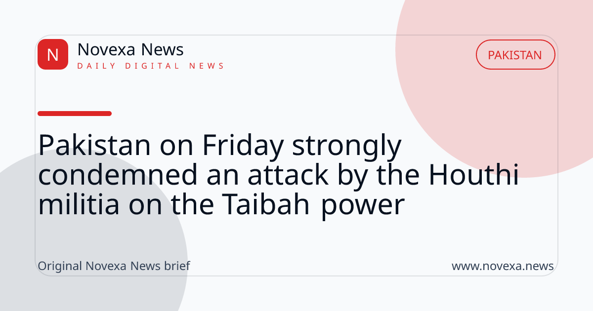 Pakistani officials address the recent Houthi attack on a power facility in Madina