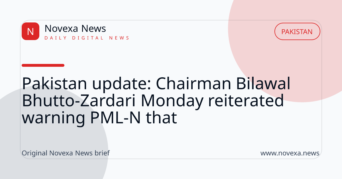 Pakistan update: Chairman Bilawal Bhutto-Zardari Monday reiterated warning PML-N that