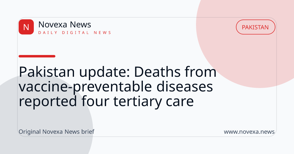 Pakistan update: Deaths from vaccine-preventable diseases reported four tertiary care