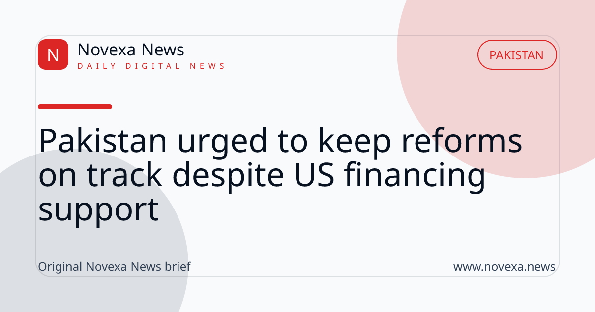 Pakistan urged to keep reforms on track despite US financing support