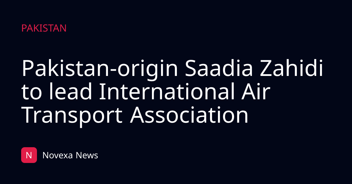 Pakistan-origin Saadia Zahidi to lead International Air Transport Association