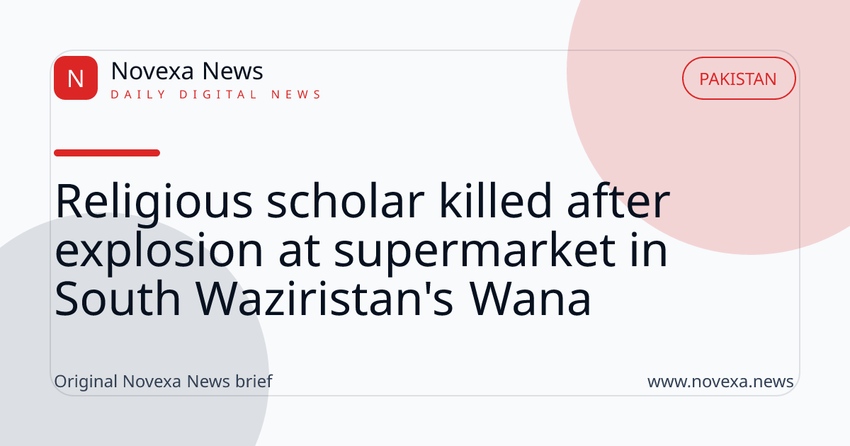Religious scholar killed after explosion at supermarket in South Waziristan's Wana