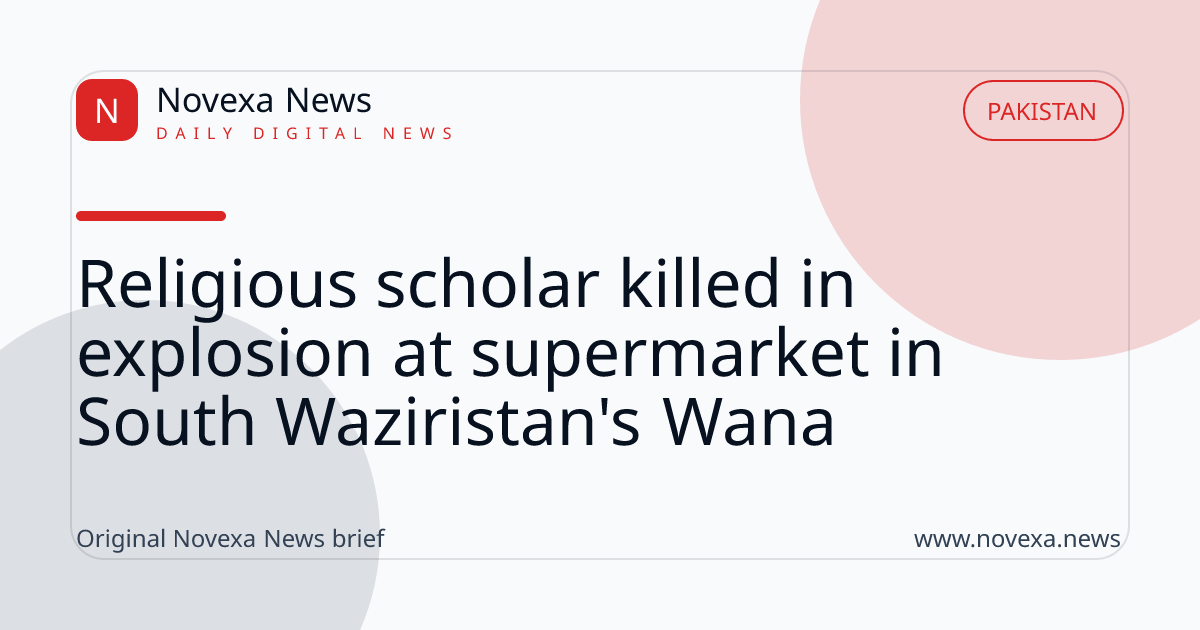 Religious scholar killed in explosion at supermarket in South Waziristan's Wana