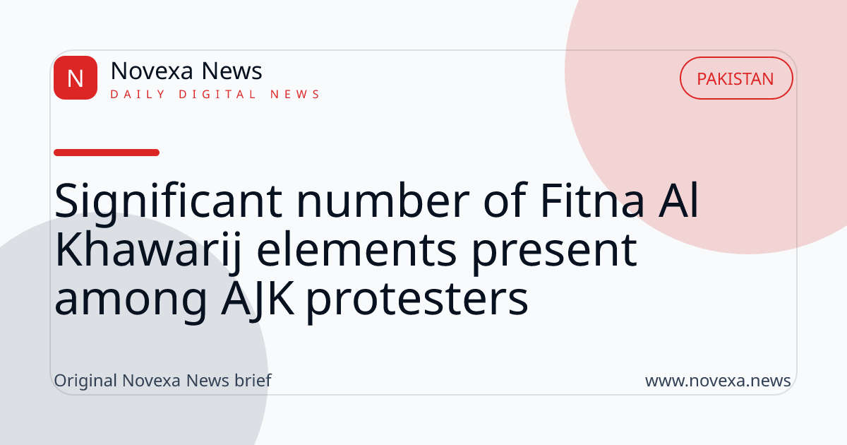 Significant number of Fitna Al Khawarij elements present among AJK protesters