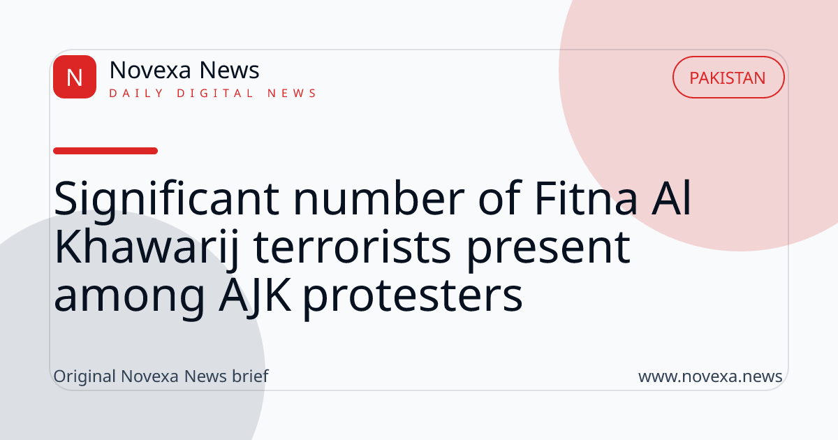 Significant number of Fitna Al Khawarij terrorists present among AJK protesters