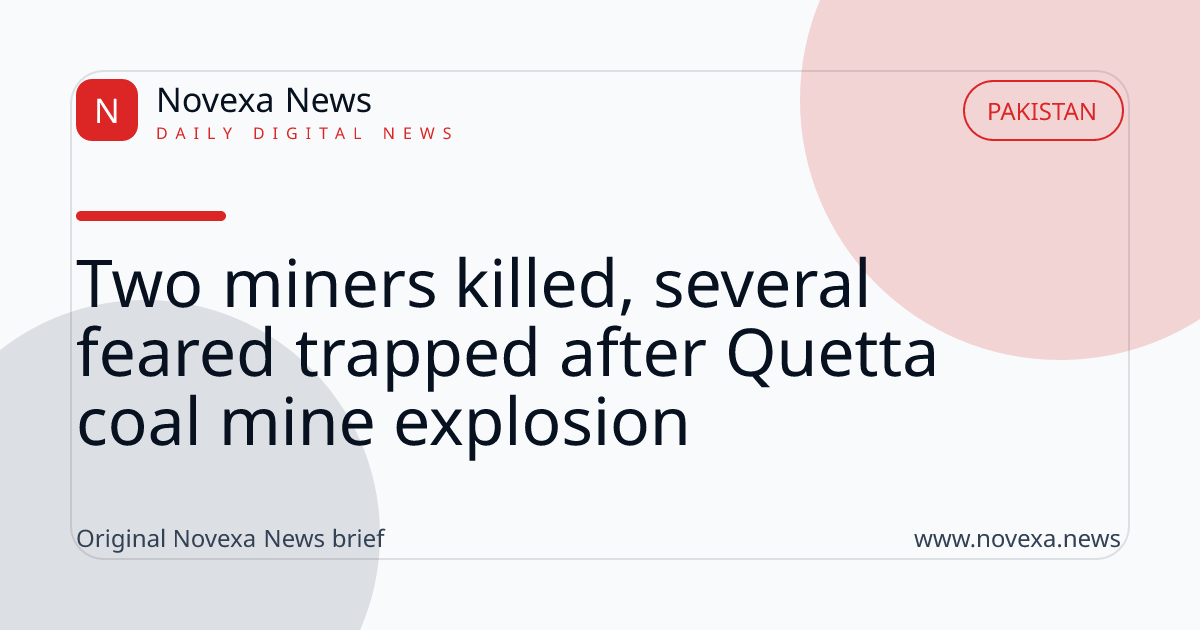 Two miners killed, several feared trapped after Quetta coal mine explosion