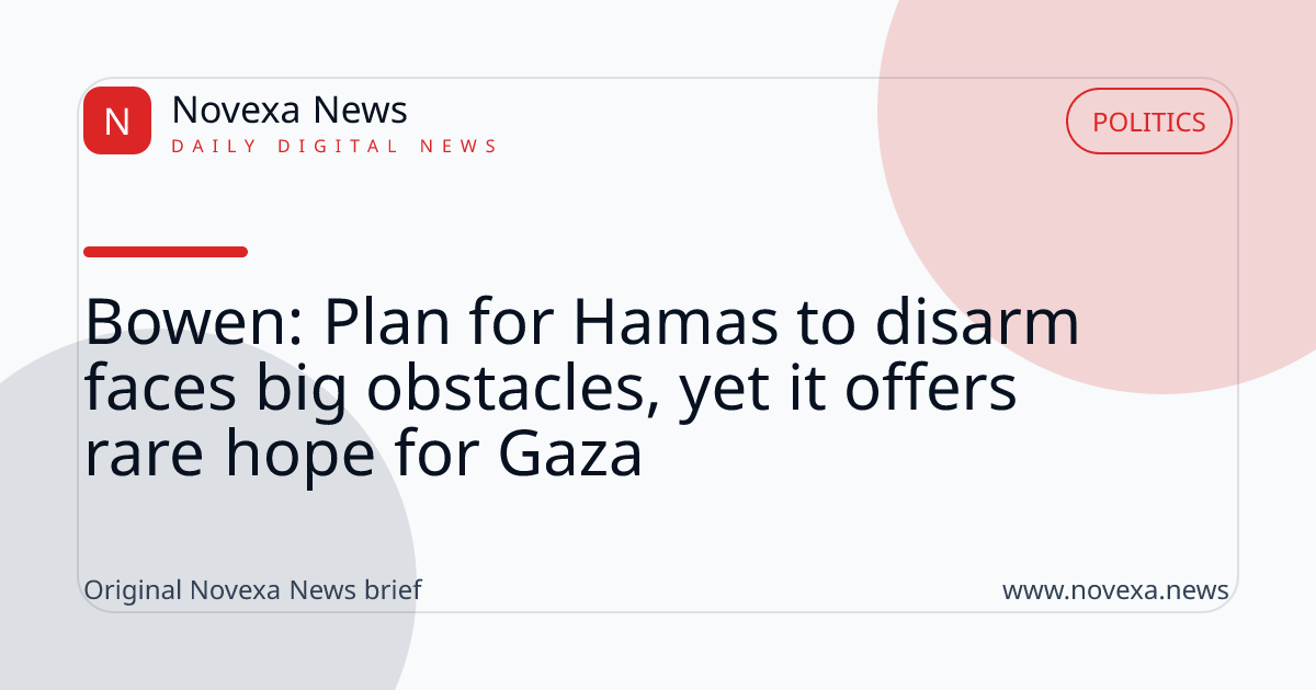 Bowen: Plan for Hamas to disarm faces big obstacles, yet it offers rare hope for Gaza