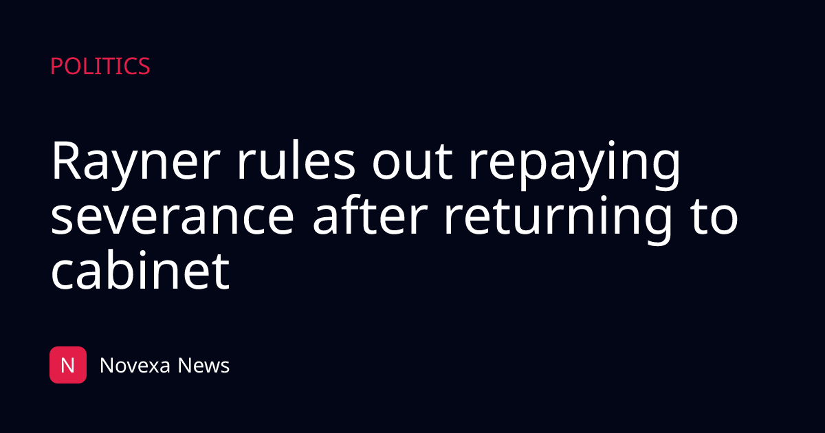 Rayner rules out repaying severance after returning to cabinet