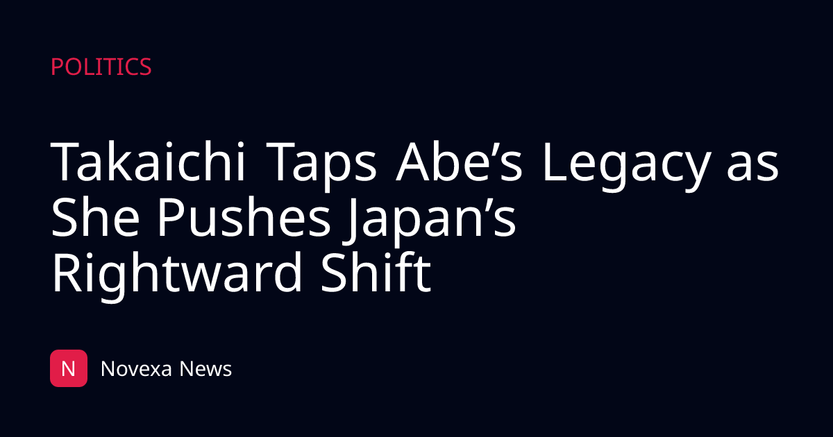 Takaichi Taps Abe’s Legacy as She Pushes Japan’s Rightward Shift