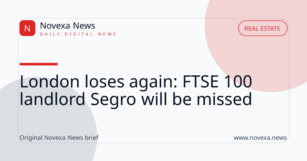 London loses again: FTSE 100 landlord Segro will be missed