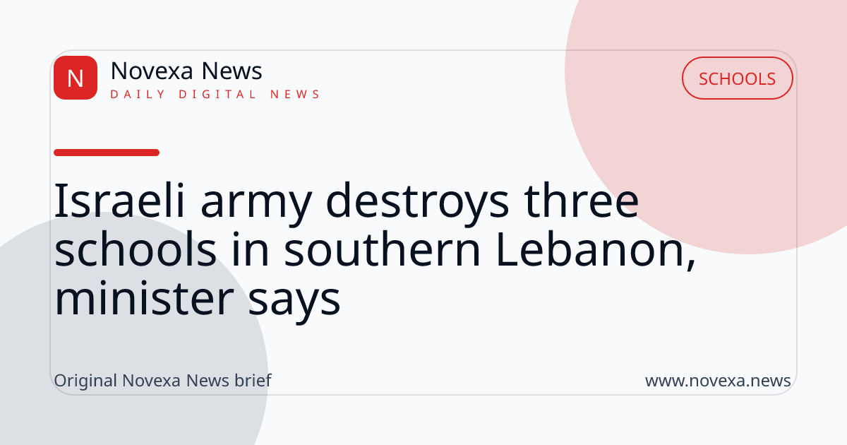 Israeli army destroys three schools in southern Lebanon, minister says