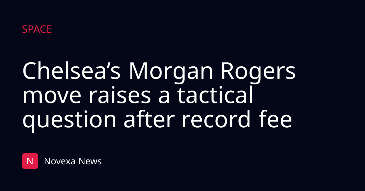 Chelsea’s Morgan Rogers move raises a tactical question after record fee