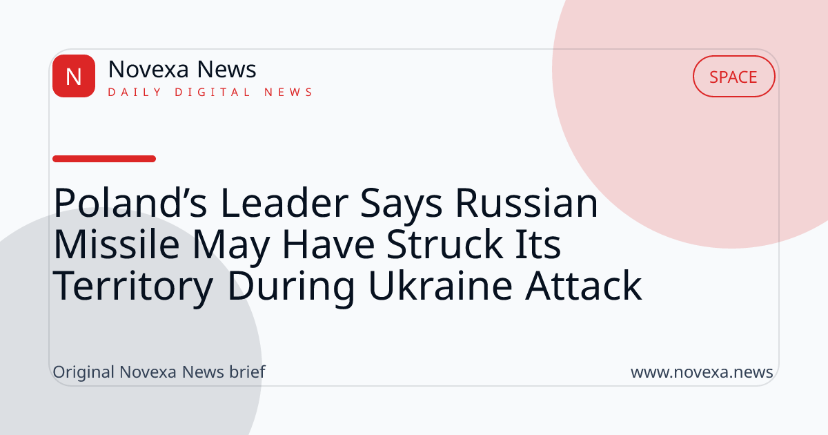 Poland’s Leader Says Russian Missile May Have Struck Its Territory During Ukraine Attack