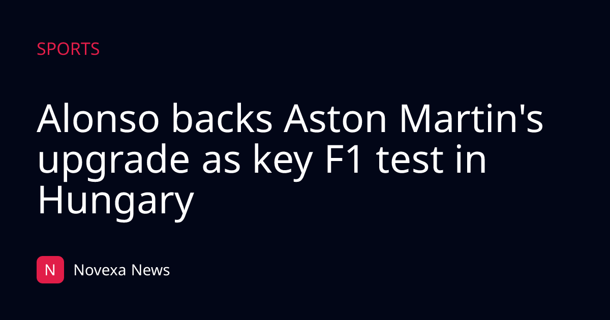 Alonso backs Aston Martin's upgrade as key F1 test in Hungary