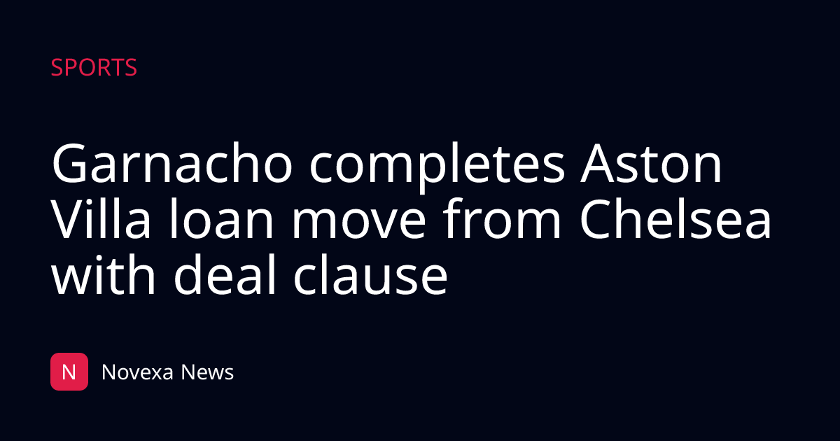 Garnacho completes Aston Villa loan move from Chelsea with deal clause