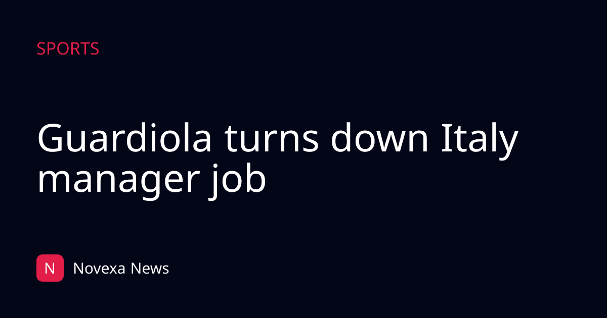 Guardiola turns down Italy manager job