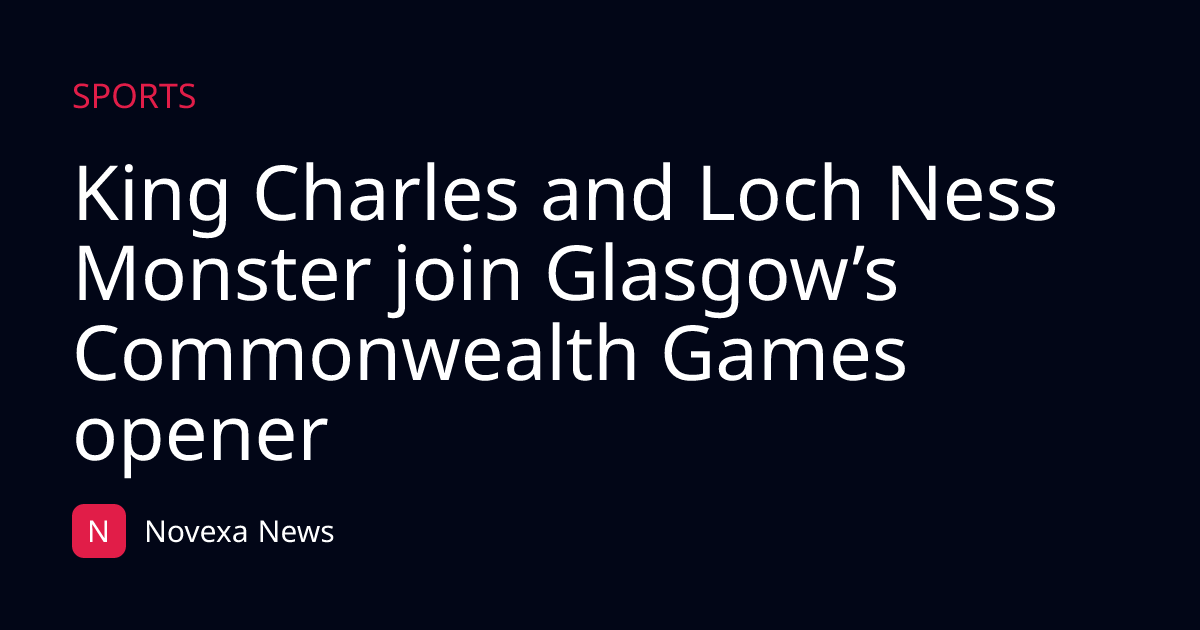 King Charles and Loch Ness Monster join Glasgow’s Commonwealth Games opener