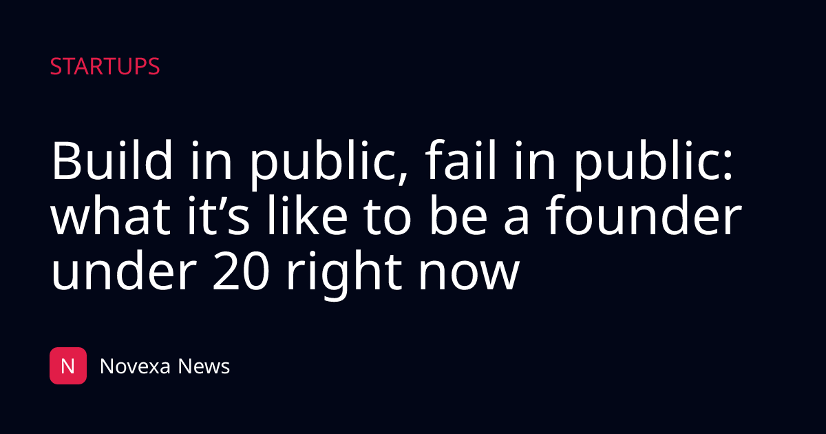 Build in public, fail in public: what it’s like to be a founder under 20 right now