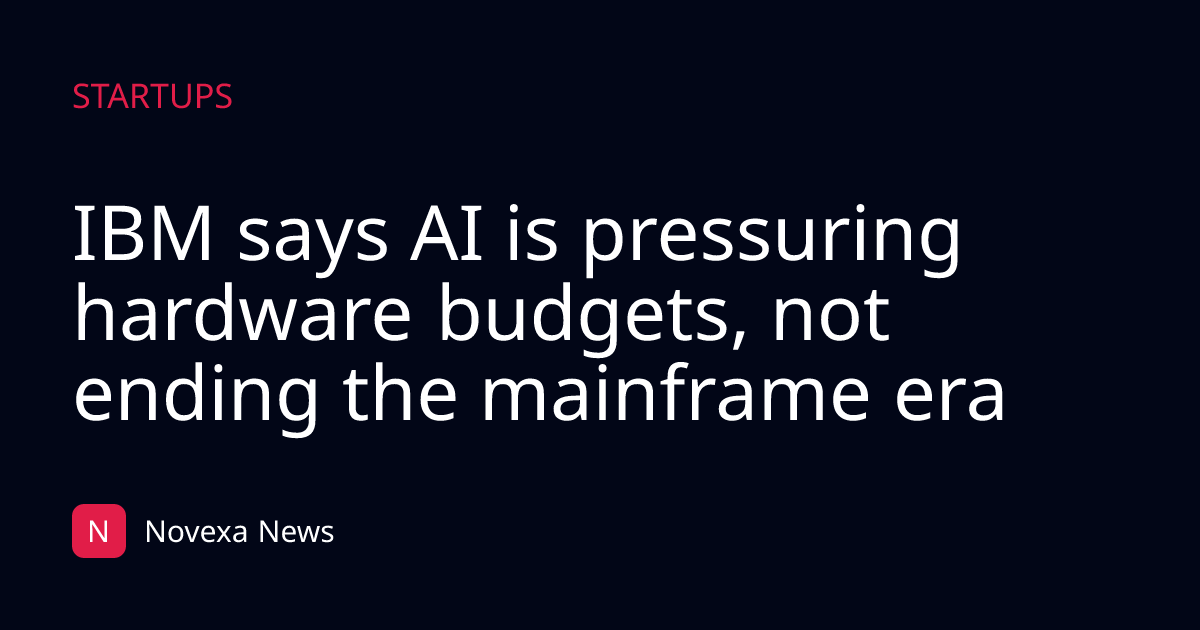 IBM says AI is pressuring hardware budgets, not ending the mainframe era