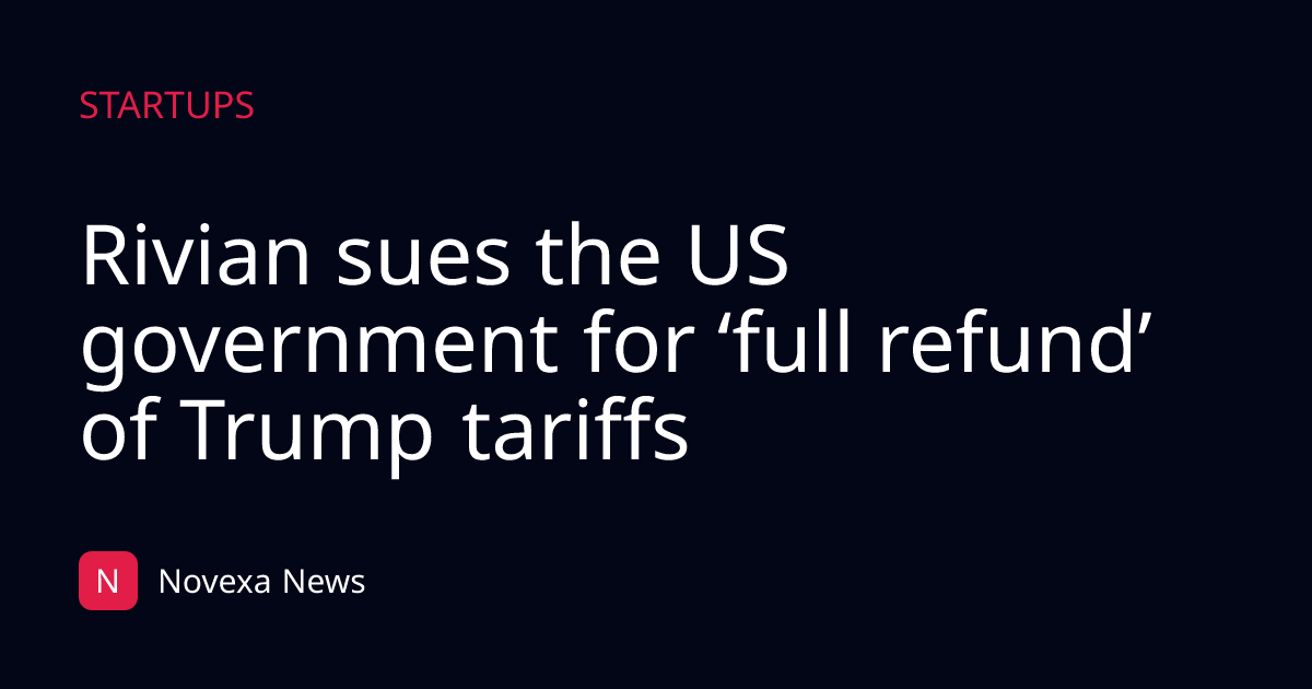 Rivian sues the US government for ‘full refund’ of Trump tariffs