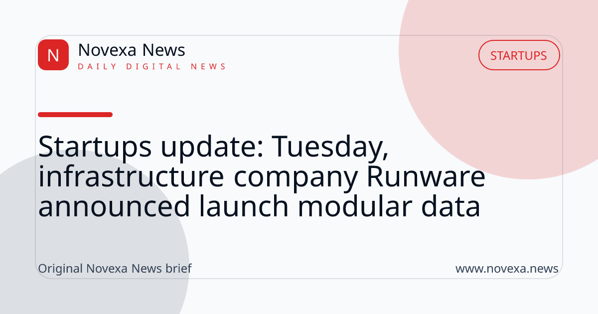 Startups update: Tuesday, infrastructure company Runware announced launch modular data