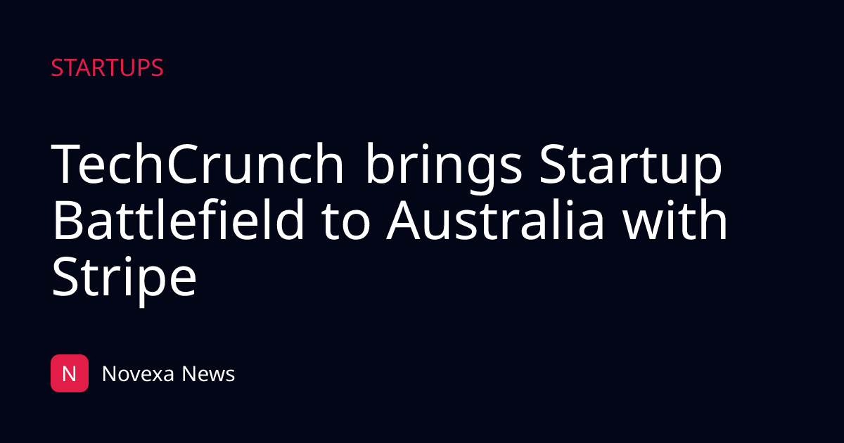 TechCrunch brings Startup Battlefield to Australia with Stripe