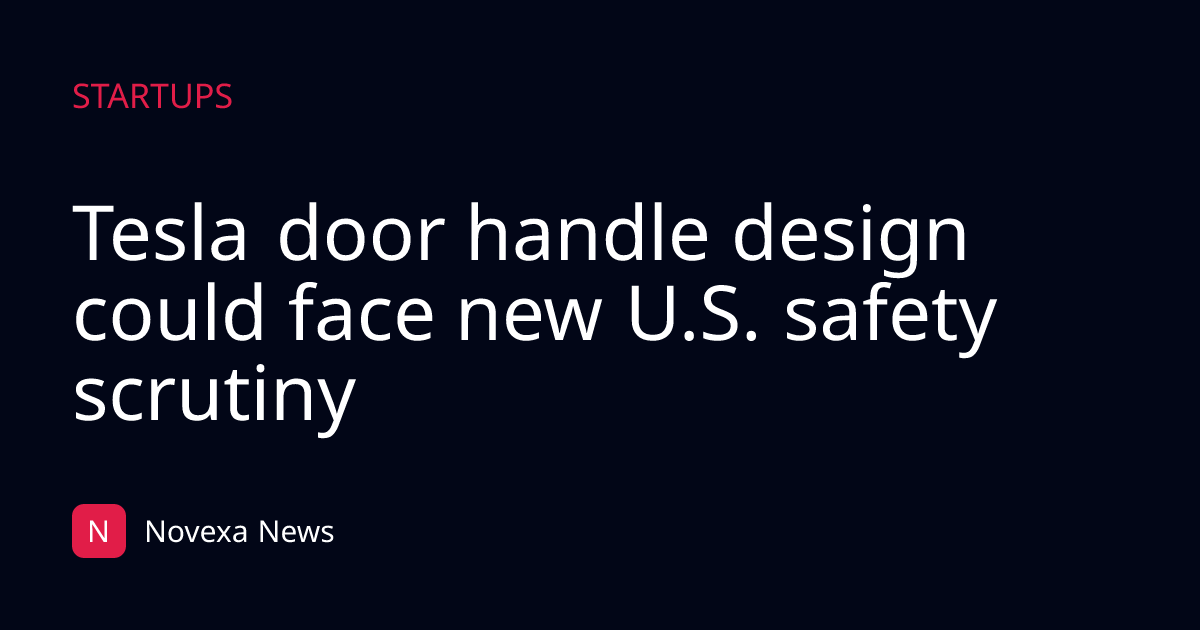 Tesla door handle design could face new U.S. safety scrutiny