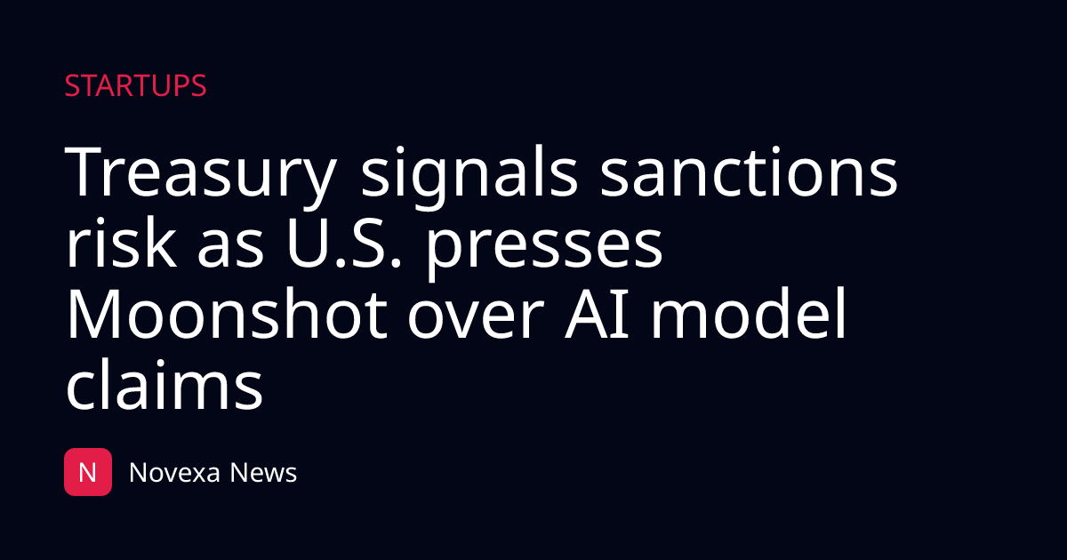 Treasury signals sanctions risk as U.S. presses Moonshot over AI model claims