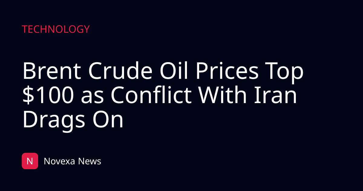 Brent Crude Oil Prices Top $100 as Conflict With Iran Drags On