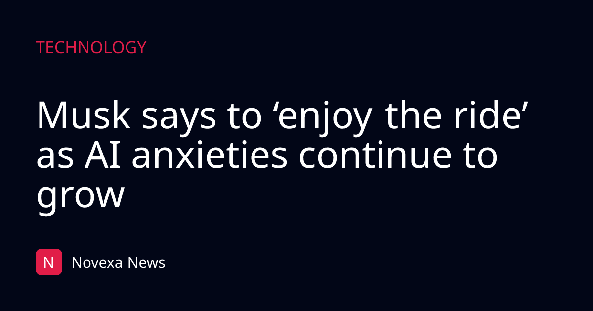 Musk says to ‘enjoy the ride’ as AI anxieties continue to grow
