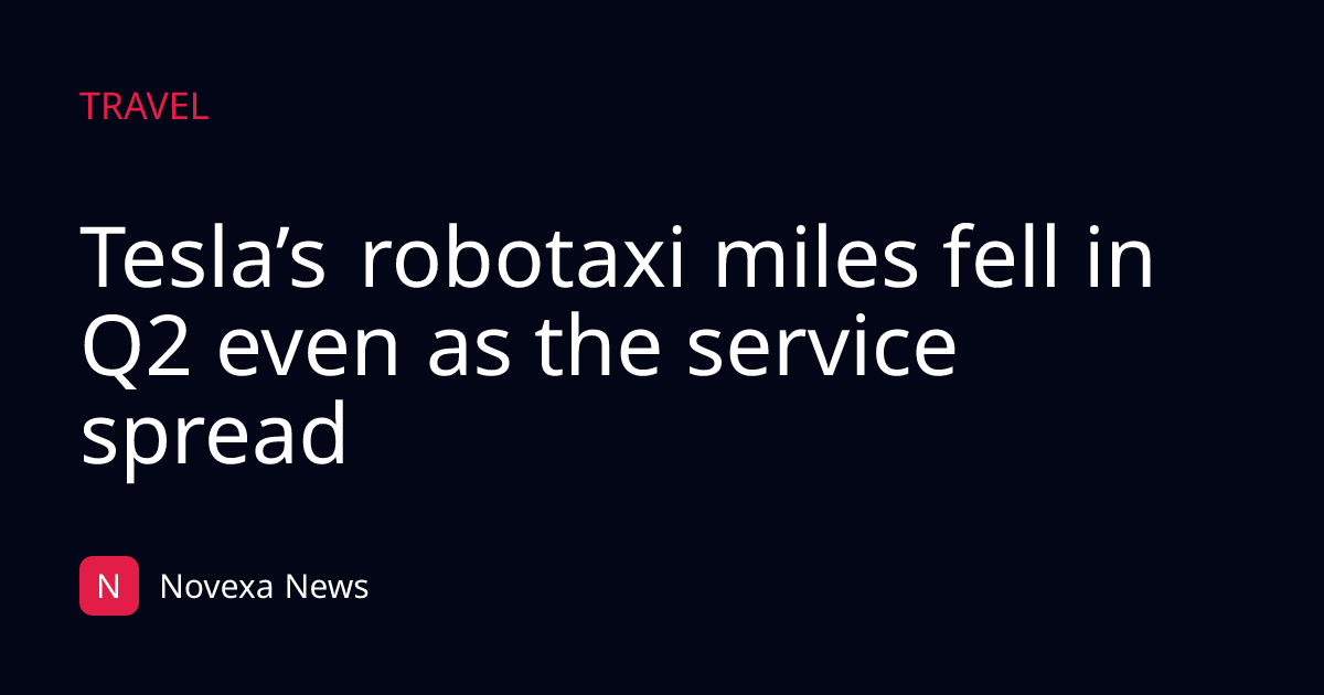 Tesla’s robotaxi miles fell in Q2 even as the service spread