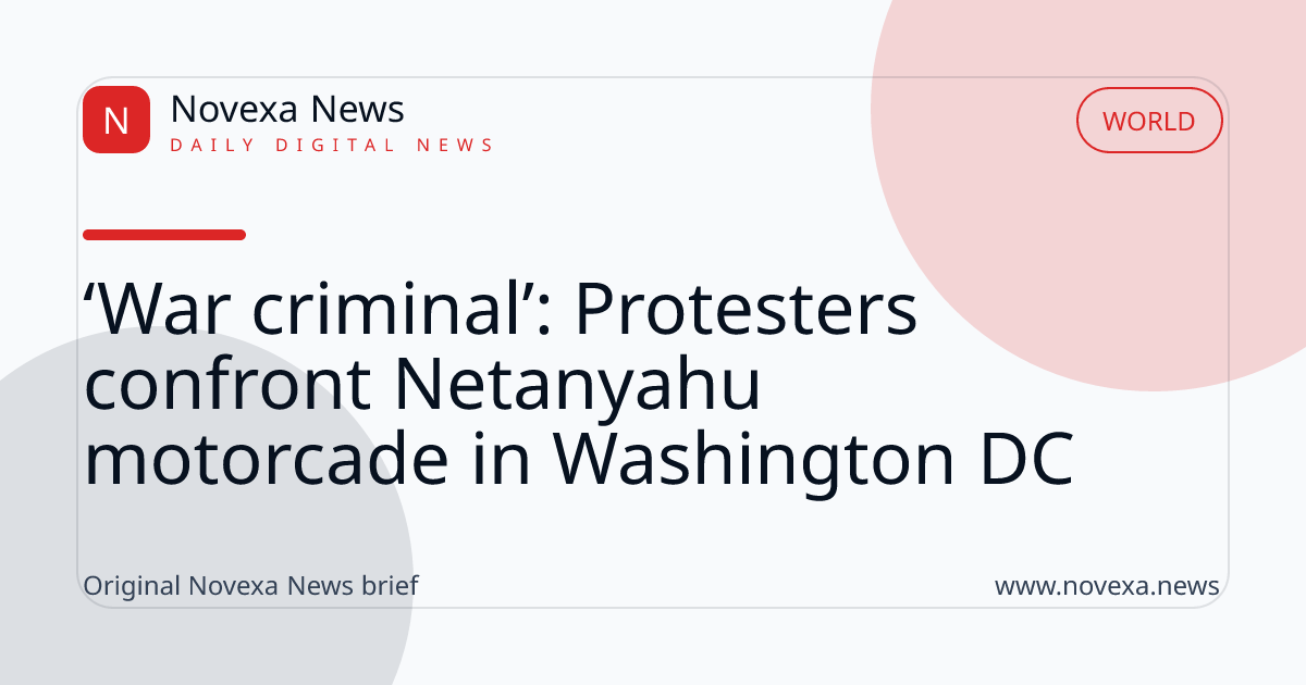 ‘War criminal’: Protesters confront Netanyahu motorcade in Washington DC