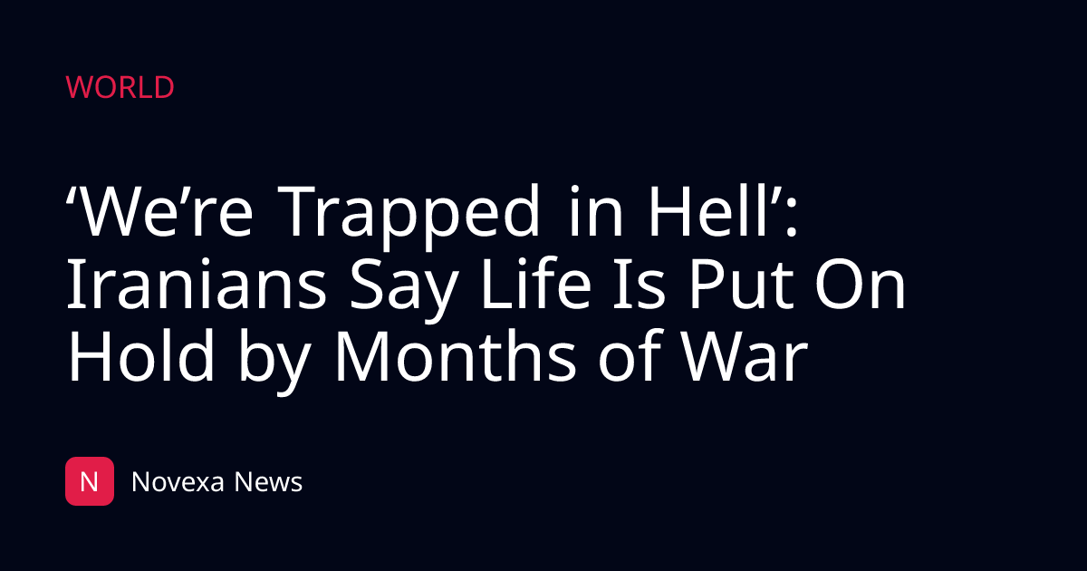 ‘We’re Trapped in Hell’: Iranians Say Life Is Put On Hold by Months of War