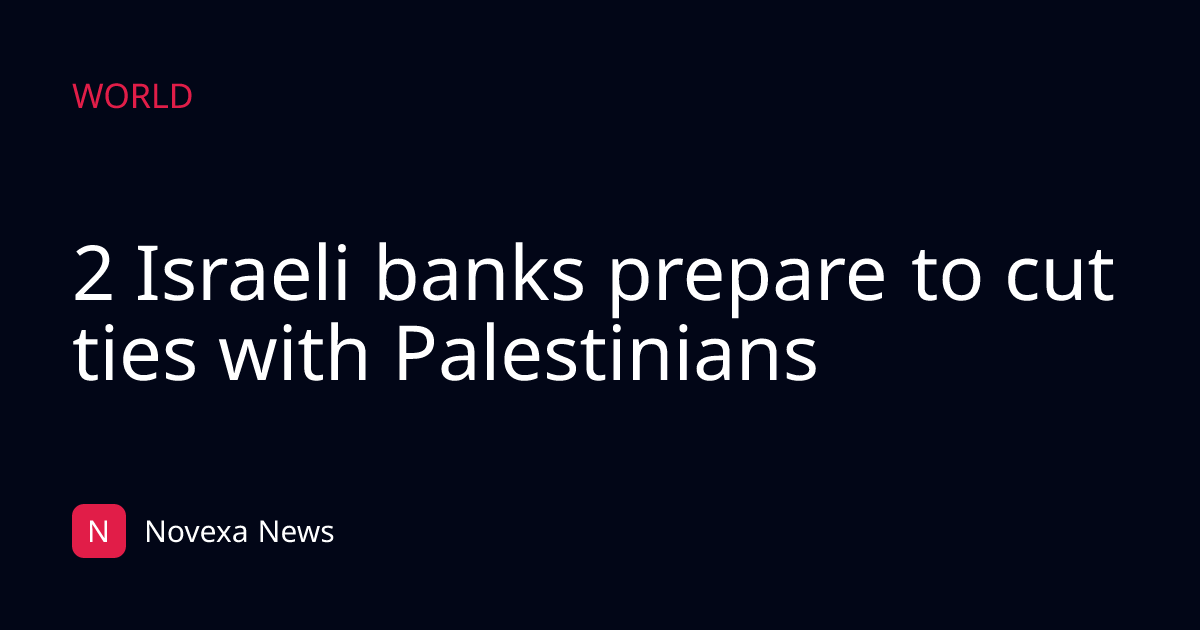 2 Israeli banks prepare to cut ties with Palestinians