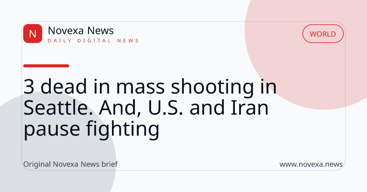 3 dead in mass shooting in Seattle. And, U.S. and Iran pause fighting