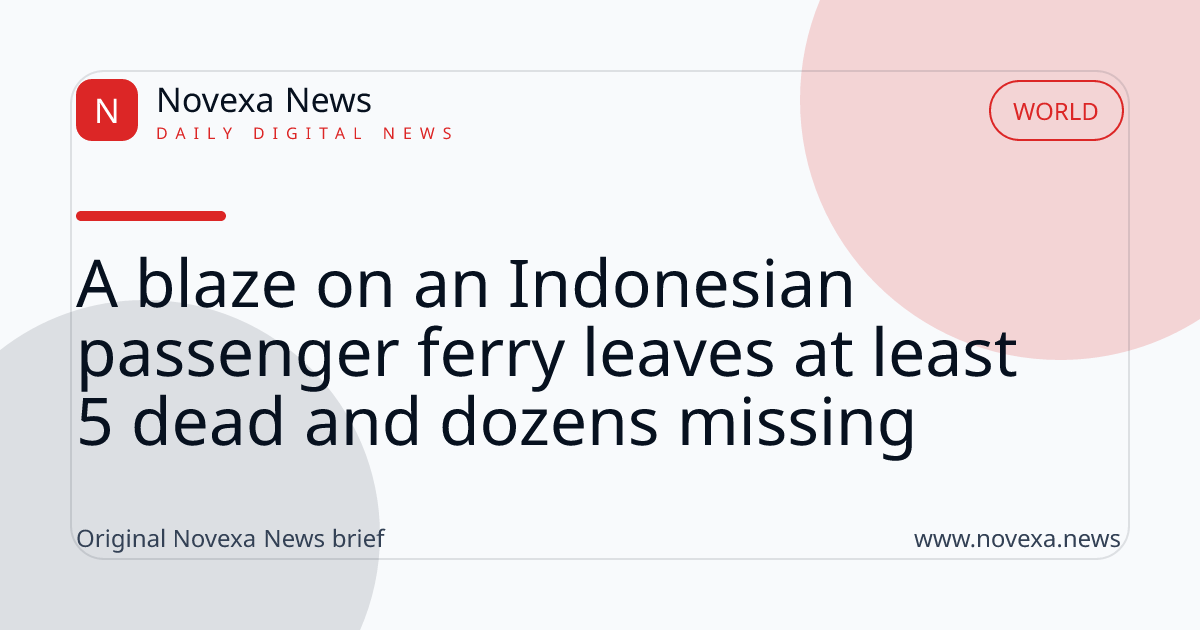 A blaze on an Indonesian passenger ferry leaves at least 5 dead and dozens missing