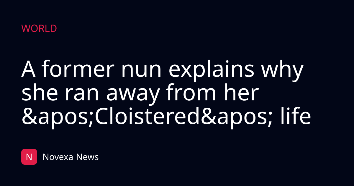 A former nun explains why she ran away from her 'Cloistered' life