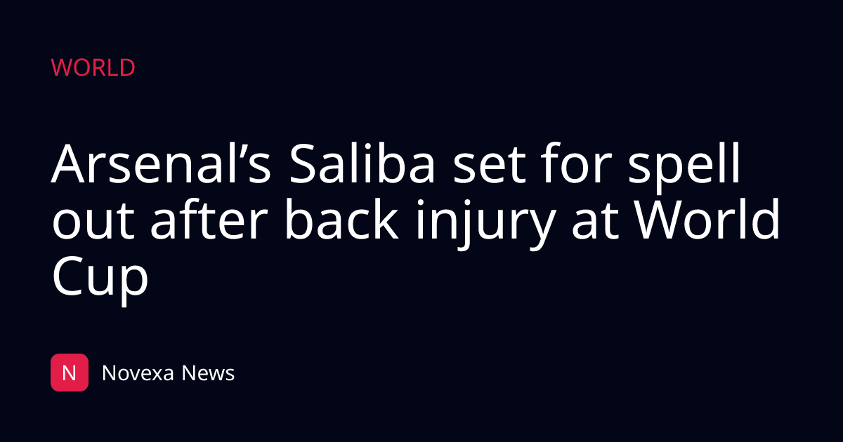 Arsenal’s Saliba set for spell out after back injury at World Cup