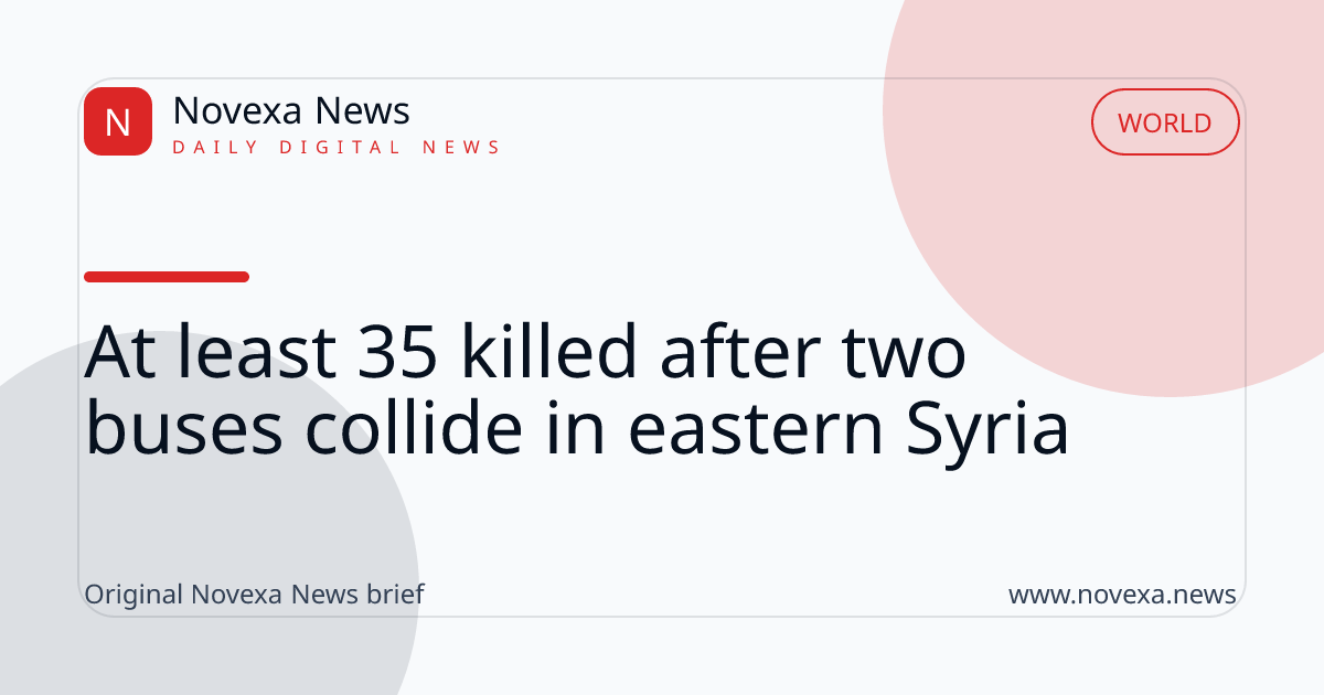 At least 35 killed after two buses collide in eastern Syria