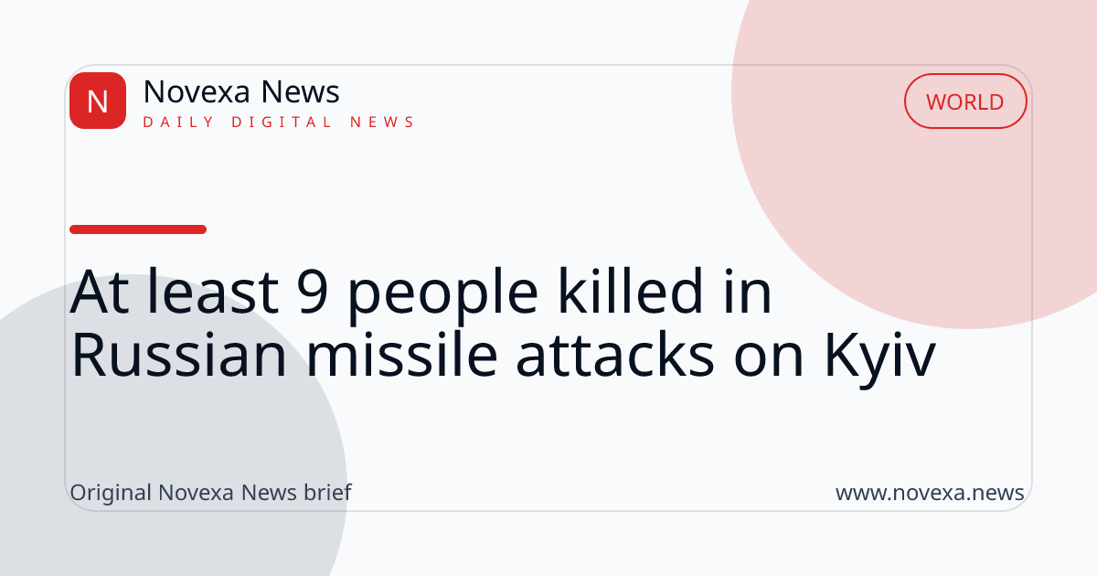 At least 9 people killed in Russian missile attacks on Kyiv