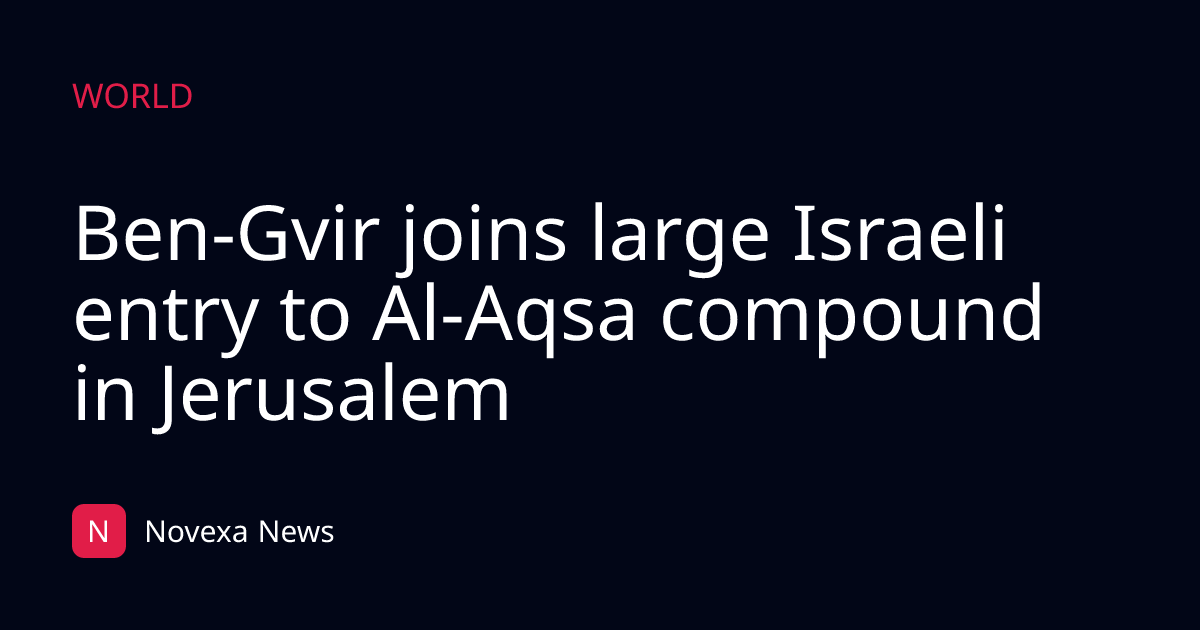 Ben-Gvir joins large Israeli entry to Al-Aqsa compound in Jerusalem