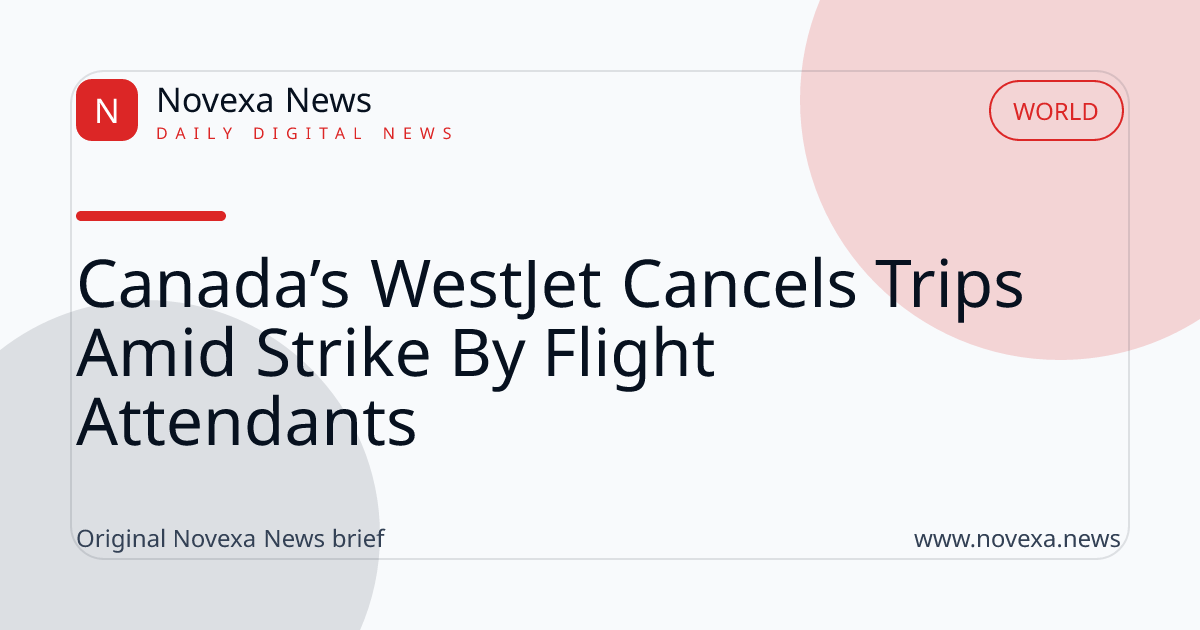Canada’s WestJet Cancels Trips Amid Strike By Flight Attendants