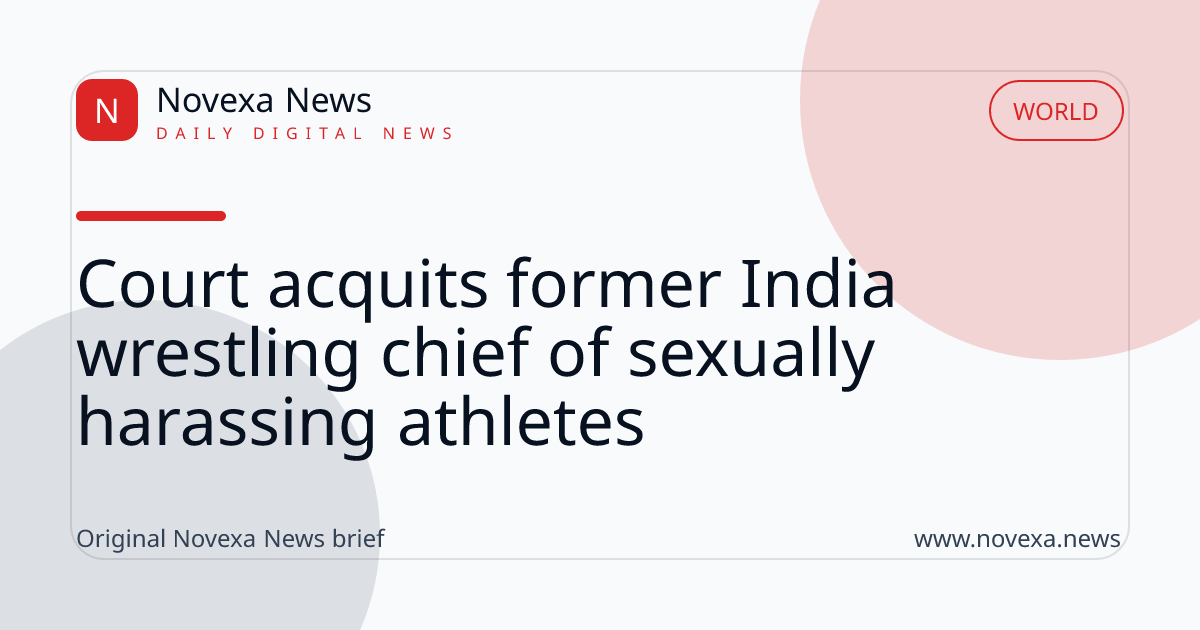 Court acquits former India wrestling chief of sexually harassing athletes