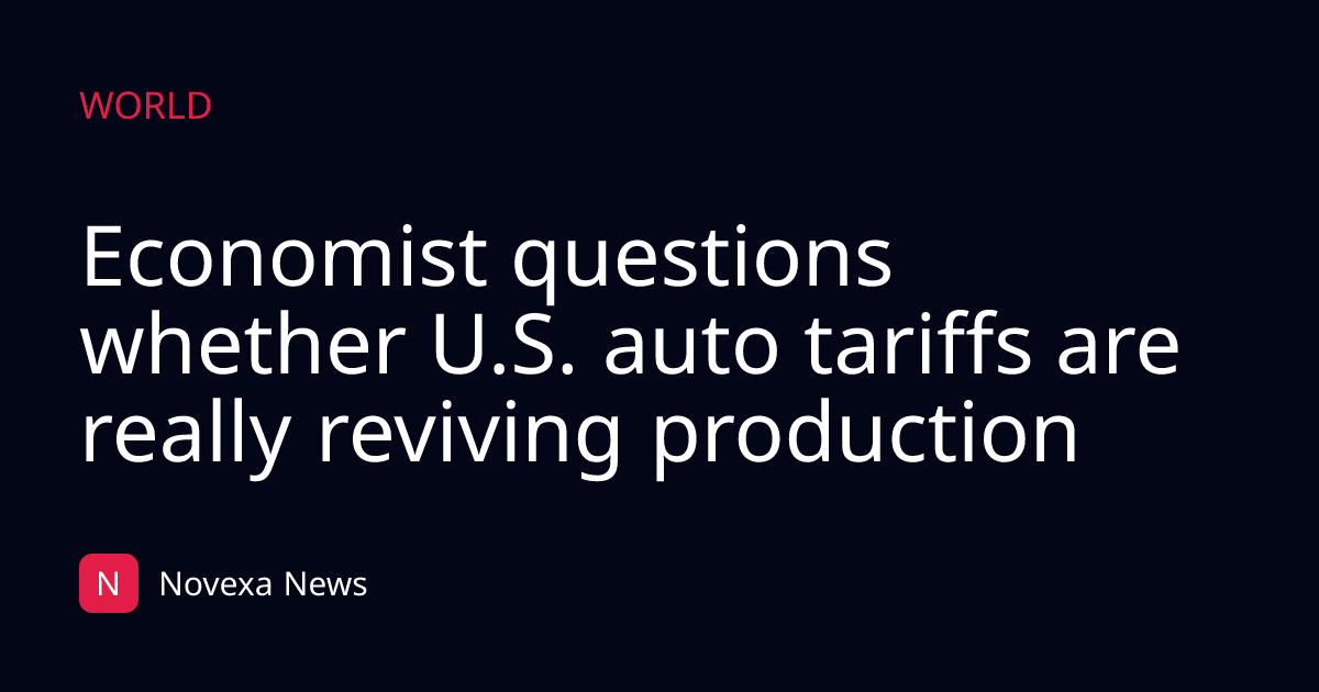 Economist questions whether U.S. auto tariffs are really reviving production