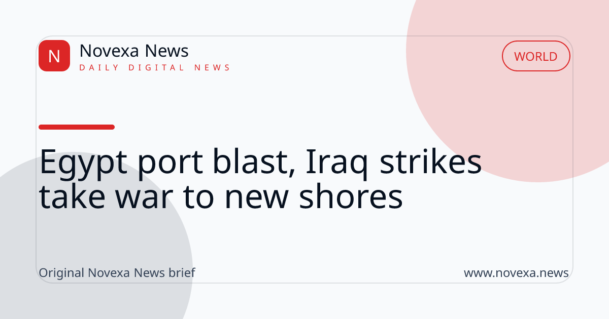 Egypt port blast, Iraq strikes take war to new shores