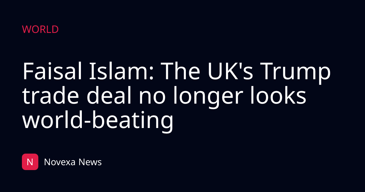 Faisal Islam: The UK's Trump trade deal no longer looks world-beating