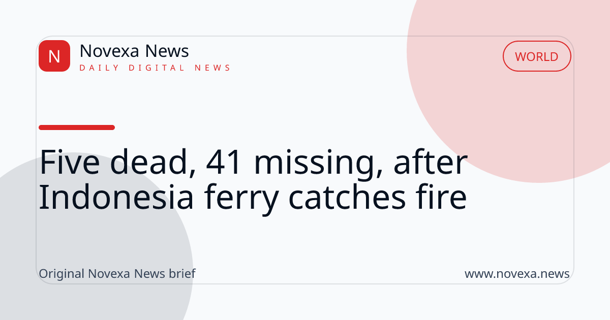 Five dead, 41 missing, after Indonesia ferry catches fire