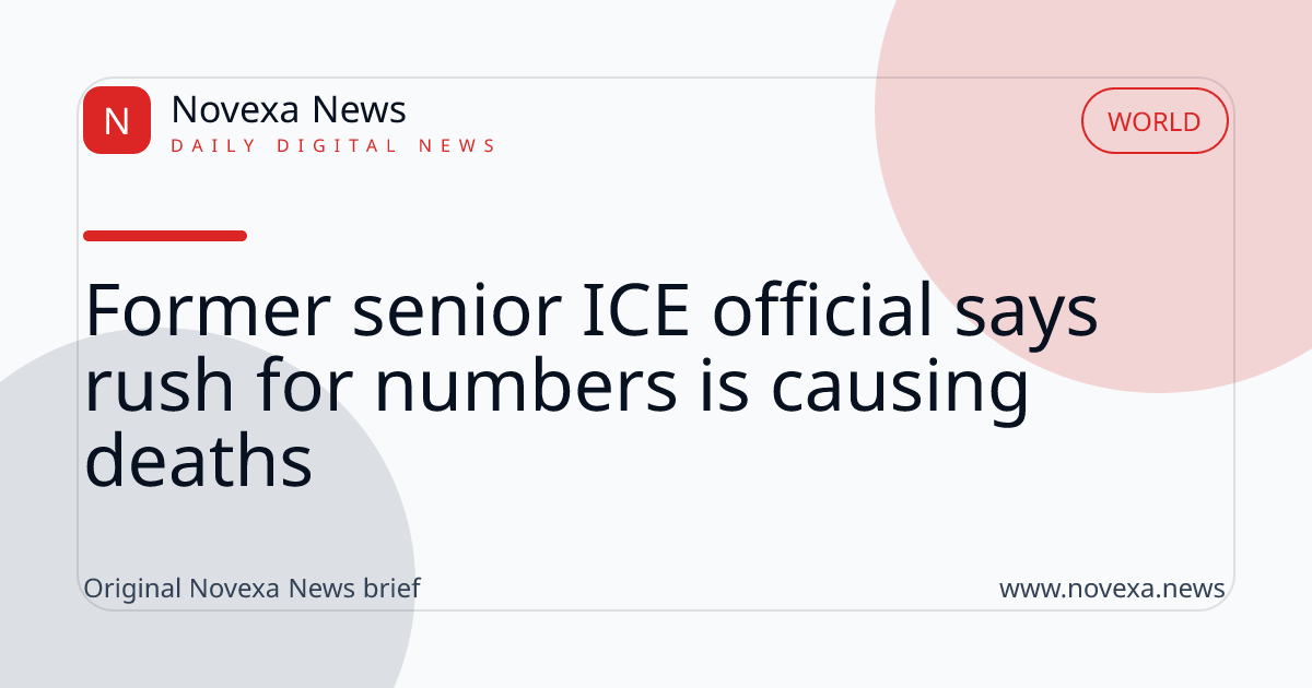 Former senior ICE official says rush for numbers is causing deaths
