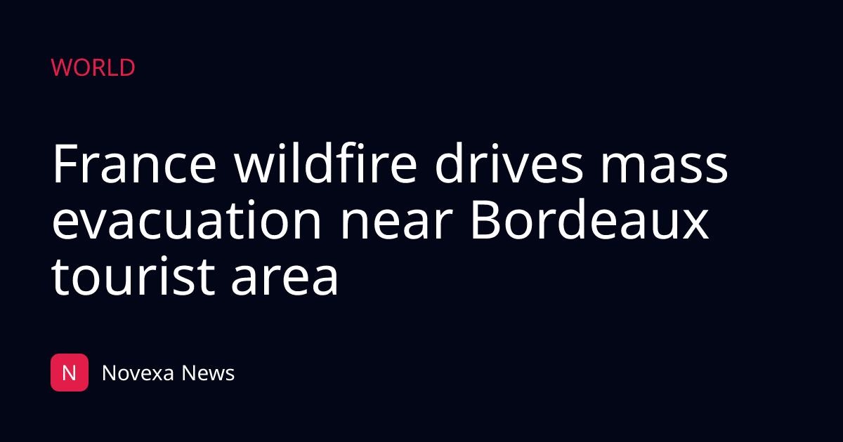 France wildfire drives mass evacuation near Bordeaux tourist area