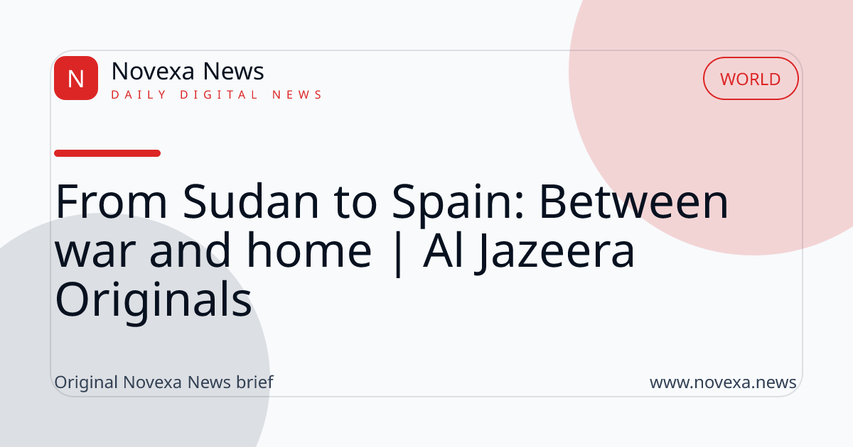 From Sudan to Spain: Between war and home | Al Jazeera Originals